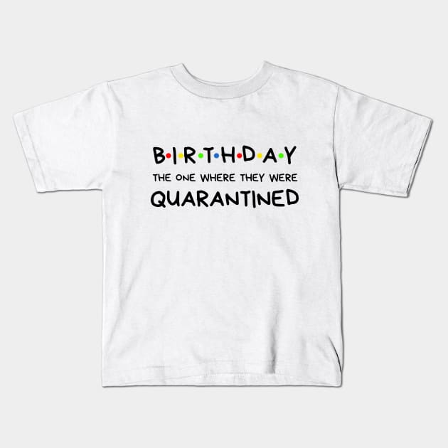 Birthday The One Where They Were Quarantined Kids T-Shirt by BBbtq